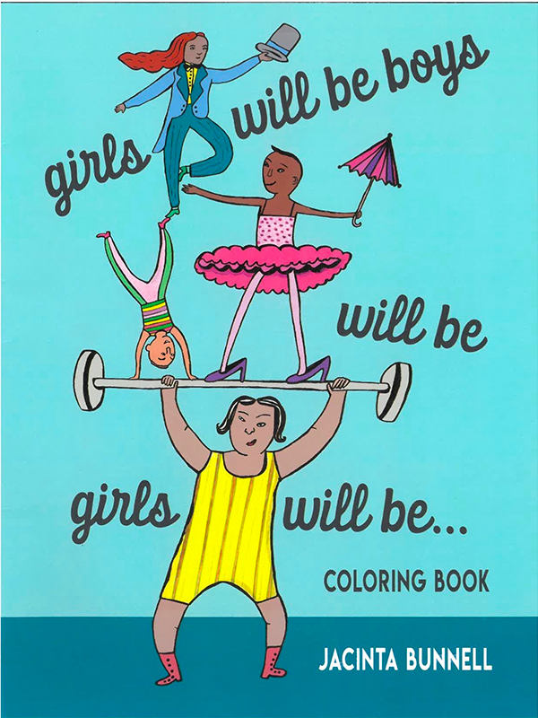 Girls Will Be Boys Will Be Girls Will Be... Coloring Book Edited by Jacinta Bunnell
