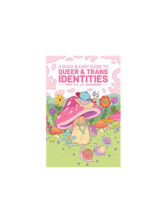 Quick & Easy Guide to Queer & Trans Identities by Mady G & J.R. Zuckerberg
